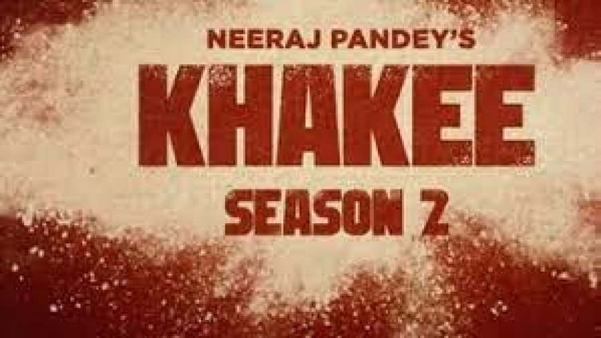 Khakee Season 2 web series